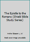 Paperback The Epistle to the Romans (Shield Bible Study Series) Book