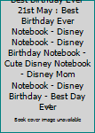 Best Birthday Ever 21st May : Best Birthday Ever Notebook - Disney Notebook - Disney Birthday Notebook - Cute Disney Notebook - Disney Mom Notebook - Disney Birthday - Best Day Ever