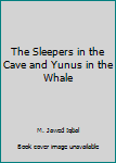 The Sleepers in the Cave and Yunus in the Whale