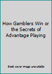 Hardcover How Gamblers Win or the Secrets of Advantage Playing Book