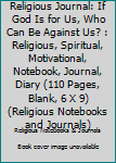 Religious Journal: If God is for us, who can be against us?: Religious, Spiritual, Motivational, Notebook, Journal, Diary (110 Pages, Blank, 6 x 9) (Religious Notebooks & Journals)