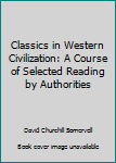 Hardcover Classics in Western Civilization: A Course of Selected Reading by Authorities Book