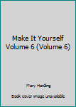 Hardcover Make It Yourself Volume 6 (Volume 6) Book