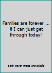 Unknown Binding Families are forever ... if I can just get through today! Book
