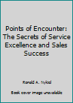 Paperback Points of Encounter: The Secrets of Service Excellence and Sales Success Book