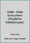 Hardcover Water, Water Everywhere (Kingfisher Kaleidoscopes) Book