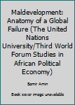 Hardcover Maldevelopment: Anatomy of a Global Failure (The United Nations University/Third World Forum Studies in African Political Economy) Book