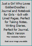 Paperback Just a Girl Who Loves GoldenDoodles : Journal and Notebook for Girls - 6x9 with Lined Pages, Perfect for Taking Notes, Writing Diaries, Perfect for Journal, Black Version Book