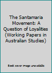 Paperback The Santamaria Movement: A Question of Loyalities (Working Papers in Australian Studies) Book