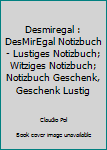 Desmiregal : DesMirEgal Notizbuch - Lustiges Notizbuch; Witziges Notizbuch; Notizbuch Geschenk, Geschenk Lustig