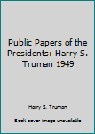 Hardcover Public Papers of the Presidents: Harry S. Truman 1949 Book