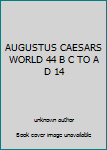 Unknown Binding AUGUSTUS CAESARS WORLD 44 B C TO A D 14 Book