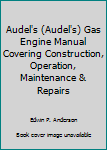 Audel's (Audel's) Gas Engine Manual Covering Construction, Operation, Maintenance & Repairs