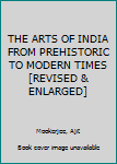 Hardcover THE ARTS OF INDIA FROM PREHISTORIC TO MODERN TIMES [REVISED & ENLARGED] Book