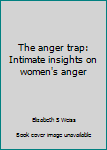 Hardcover The anger trap: Intimate insights on women's anger Book