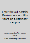 Paperback Enter the old portals: Reminiscences : fifty years on a seminary campus Book