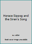 Hardcover Horace Sippog and the Siren's Song Book
