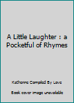 Unknown Binding A Little Laughter : a Pocketful of Rhymes Book