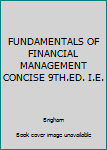 Hardcover FUNDAMENTALS OF FINANCIAL MANAGEMENT CONCISE 9TH.ED. I.E. Book