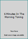 Hardcover 6 Minutes In The Morning Toning Book