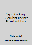 Paperback Cajun Cooking: Succulent Recipes From Louisiana Book