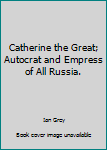 Hardcover Catherine the Great; Autocrat and Empress of All Russia. Book