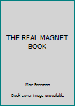 Unknown Binding THE REAL MAGNET BOOK