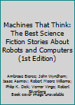 Hardcover Machines That Think: The Best Science Fiction Stories About Robots and Computers (1st Edition) Book