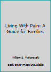 Paperback Living With Pain: A Guide for Families Book