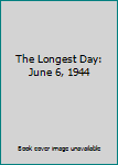 Hardcover The Longest Day:  June 6, 1944 Book