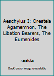 Mass Market Paperback Aeschylus I: Oresteia Agamemnon, The Libation Bearers, The Eumenides Book