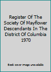 Hardcover Register Of The Society Of Mayflower Descendants In The District Of Columbia 1970 Book