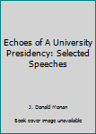 Paperback Echoes of A University Presidency: Selected Speeches Book