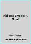 Hardcover Alabama Empire: A Novel Book