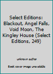 Unknown Binding Select Editions: Blackout, Angel Falls, Void Moon, The Kingley House (Select Editions, 249) Book