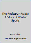 Hardcover The Rockspur Rivals: A Story of Winter Sports Book