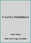 Unknown Binding A Cynic's Meditations Book