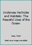Hardcover Undersea Vechicles and Habitats: The Peaceful Uses of the Ocean Book