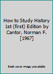 Paperback How to Study History 1st (first) Edition by Cantor, Norman F. [1967] Book
