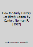 How to Study History 1st (first) Edition by Cantor, Norman F. [1967]
