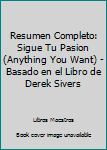 Paperback Resumen Completo: Sigue Tu Pasion (Anything You Want) - Basado en el Libro de Derek Sivers [Spanish] Book