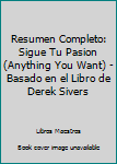 Resumen Completo: Sigue Tu Pasion (Anything You Want) - Basado en el Libro de Derek Sivers