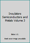 Hardcover Insulators Semiconductors and Metals Volume 3 Book