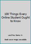 Paperback 100 Things Every Online Student Ought to Know Book