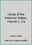 Unknown Binding Voices of the American Nation, Volume 1, 1/e Book