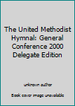 Unknown Binding The United Methodist Hymnal: General Conference 2000 Delegate Edition Book