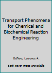 Hardcover Transport Phenomena for Chemical and Biochemical Reaction Engineering Book