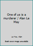 One of us is a murderer / Alan Le May