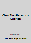 Unknown Binding Clea (The Alexandria Quartet) Book