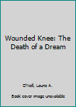 Library Binding Wounded Knee: The Death of a Dream Book